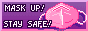 mask up! stay safe.